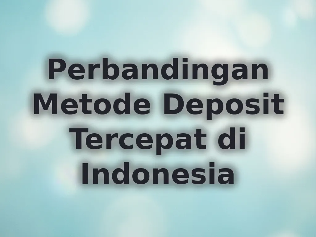 Perbandingan Metode Deposit Tercepat di Indonesia